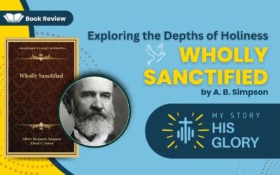Exploring the Depths of Holiness: A Journey with “Wholly Sanctified” by A. B. Simpson